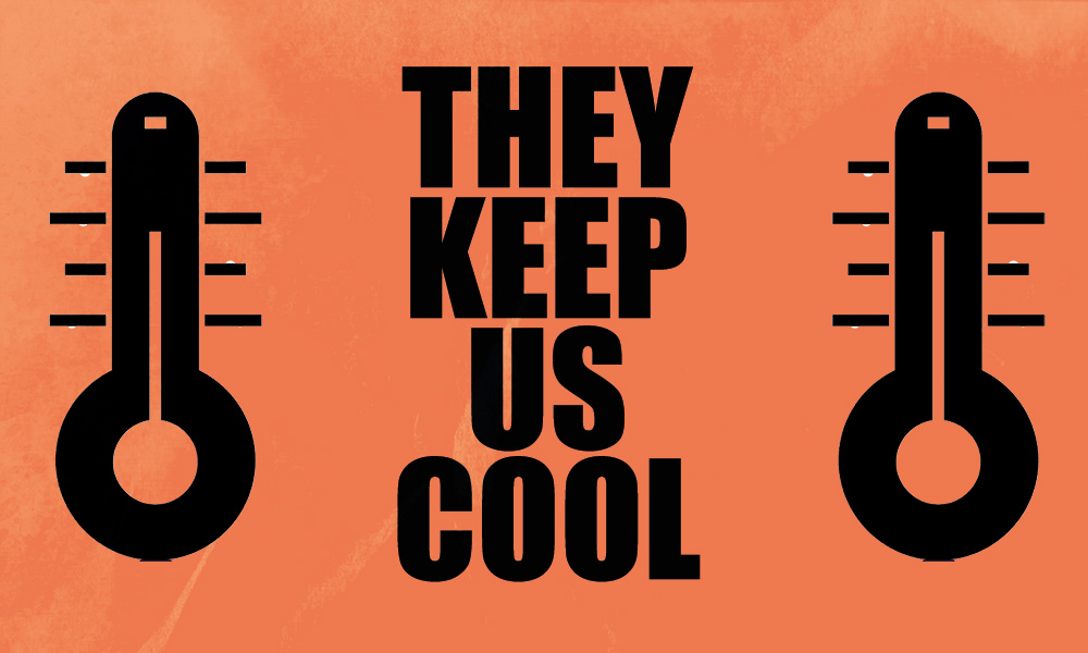 Two cartoon thermometers surround text that reads 'They keep us cool'